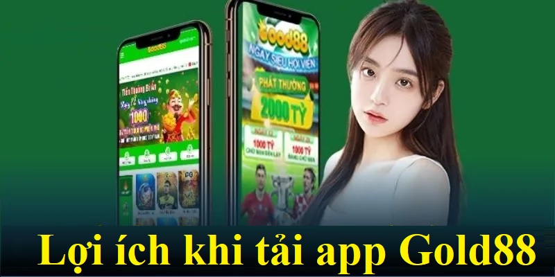 Giới thiệu những lợi ích hội viên sẽ được tận hưởng khi tải app Gold88